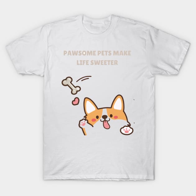 Pawsome Pets Make Life Sweeter T-Shirt by Nour